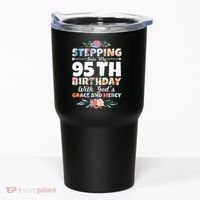 Stepping Into My 95th Birthday With Gods Grace And Mercy Tumbler thumb 0