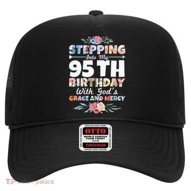 Stepping Into My 95th Birthday With Gods Grace And Mercy Hat