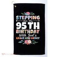 Stepping Into My 95th Birthday With Gods Grace And Mercy Golf Towel thumb 0