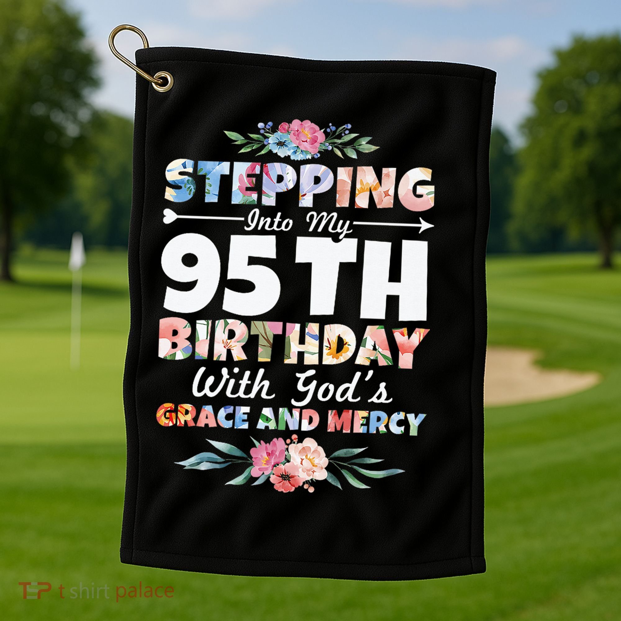 Stepping Into My 95th Birthday With Gods Grace And Mercy Golf Towel
