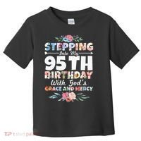 Stepping Into My 95th Birthday With Gods Grace And Mercy Toddler T-Shirt thumb 0