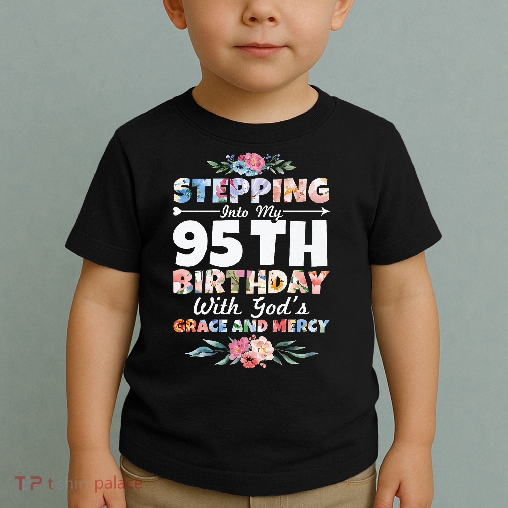 Stepping Into My 95th Birthday With Gods Grace And Mercy Toddler T-Shirt