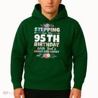 Stepping Into My 95th Birthday With Gods Grace And Mercy Hoodie thumb 2