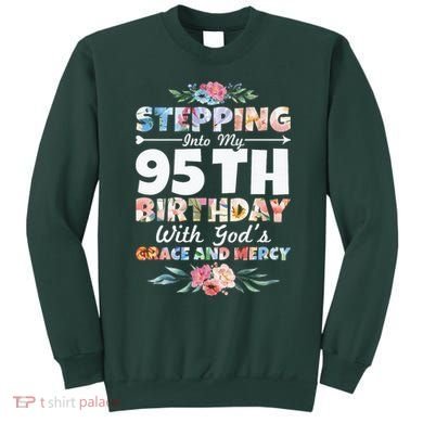 Stepping Into My 95th Birthday With Gods Grace And Mercy Sweatshirt