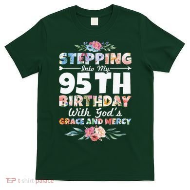 Stepping Into My 95th Birthday With Gods Grace And Mercy T-Shirt