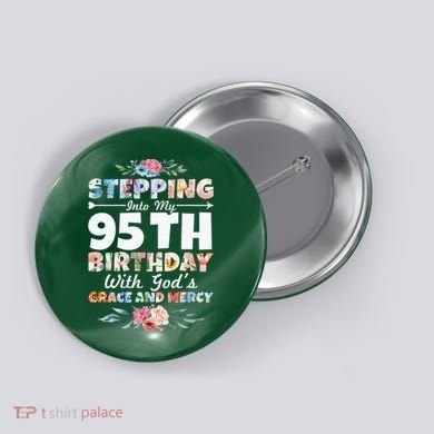 Stepping Into My 95th Birthday With Gods Grace And Mercy Button