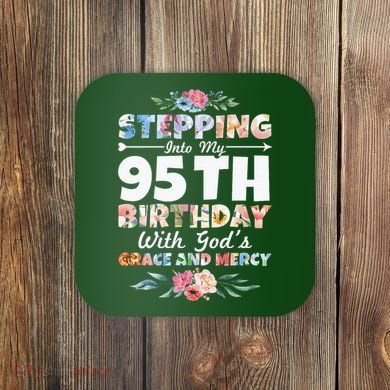 Stepping Into My 95th Birthday With Gods Grace And Mercy Coaster