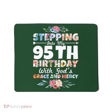 Stepping Into My 95th Birthday With Gods Grace And Mercy Mousepad