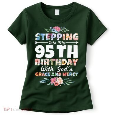 Stepping Into My 95th Birthday With Gods Grace And Mercy Women's T-Shirt
