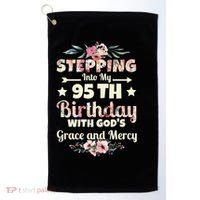 Stepping Into My 95th Birthday With Gods Grace And Mercy Golf Towel thumb 0