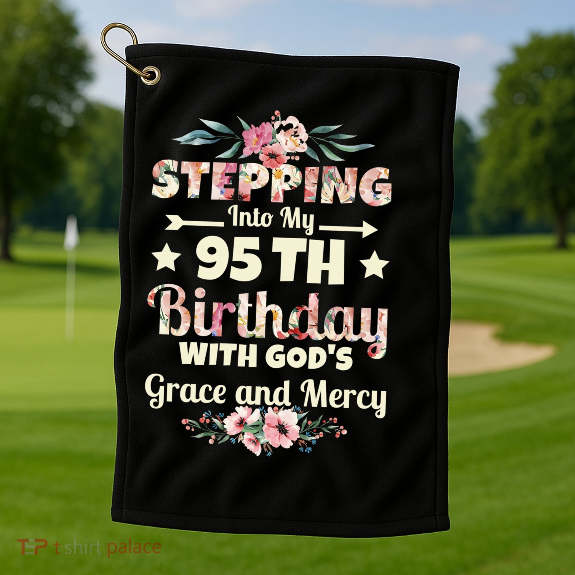 Stepping Into My 95th Birthday With Gods Grace And Mercy Golf Towel