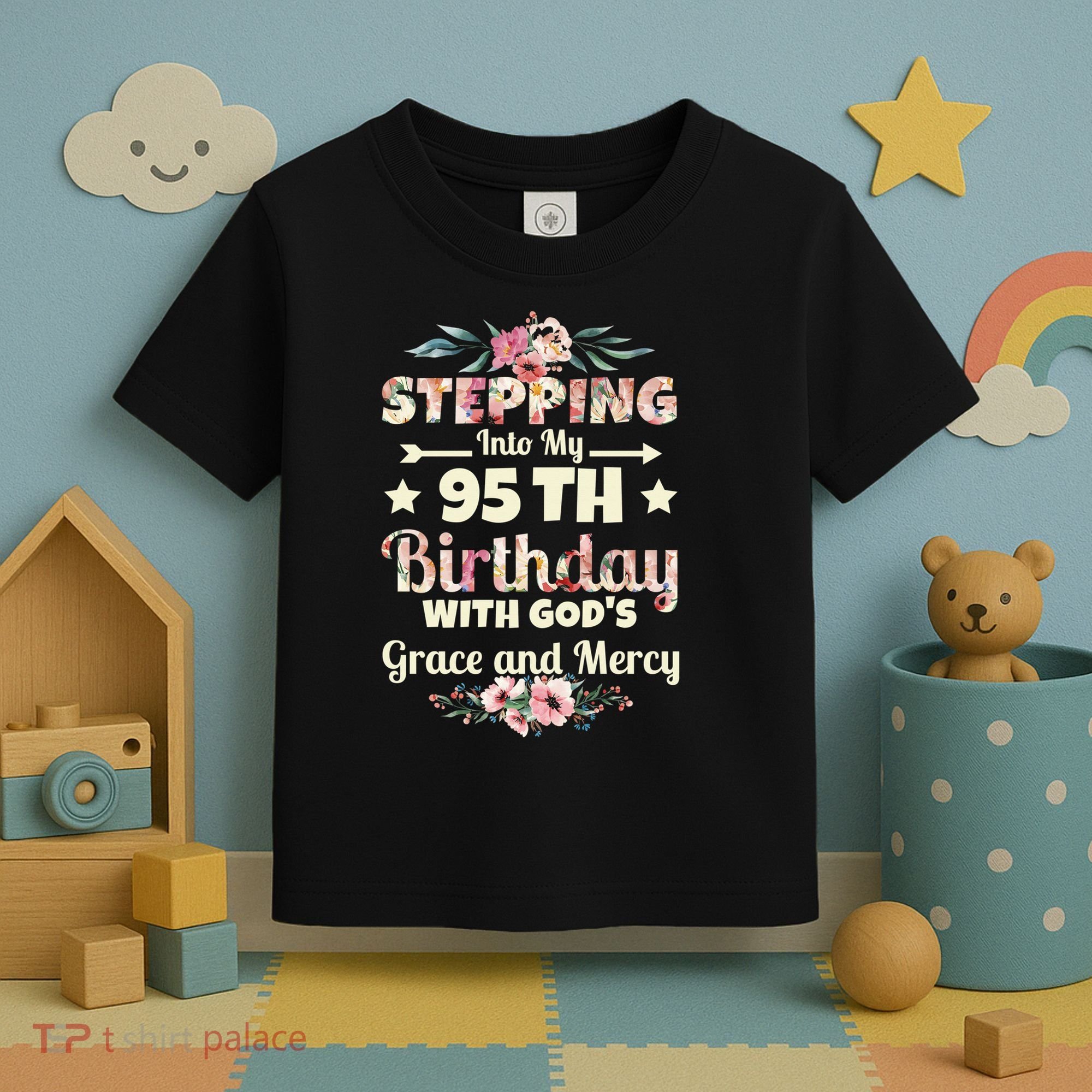 Stepping Into My 95th Birthday With Gods Grace And Mercy Toddler T-Shirt