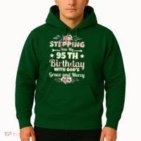 Stepping Into My 95th Birthday With Gods Grace And Mercy Hoodie thumb 2