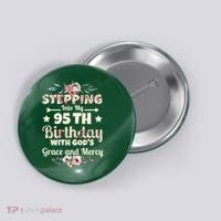 Stepping Into My 95th Birthday With Gods Grace And Mercy Button thumb 0