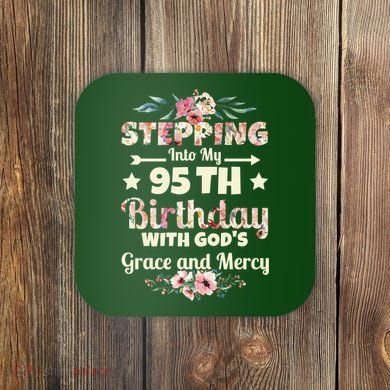 Stepping Into My 95th Birthday With Gods Grace And Mercy Coaster