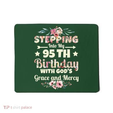 Stepping Into My 95th Birthday With Gods Grace And Mercy Mousepad