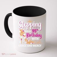 Stepping Into My 95th Birthday With Gods Grace And Mercy Coffee Mug thumb 0