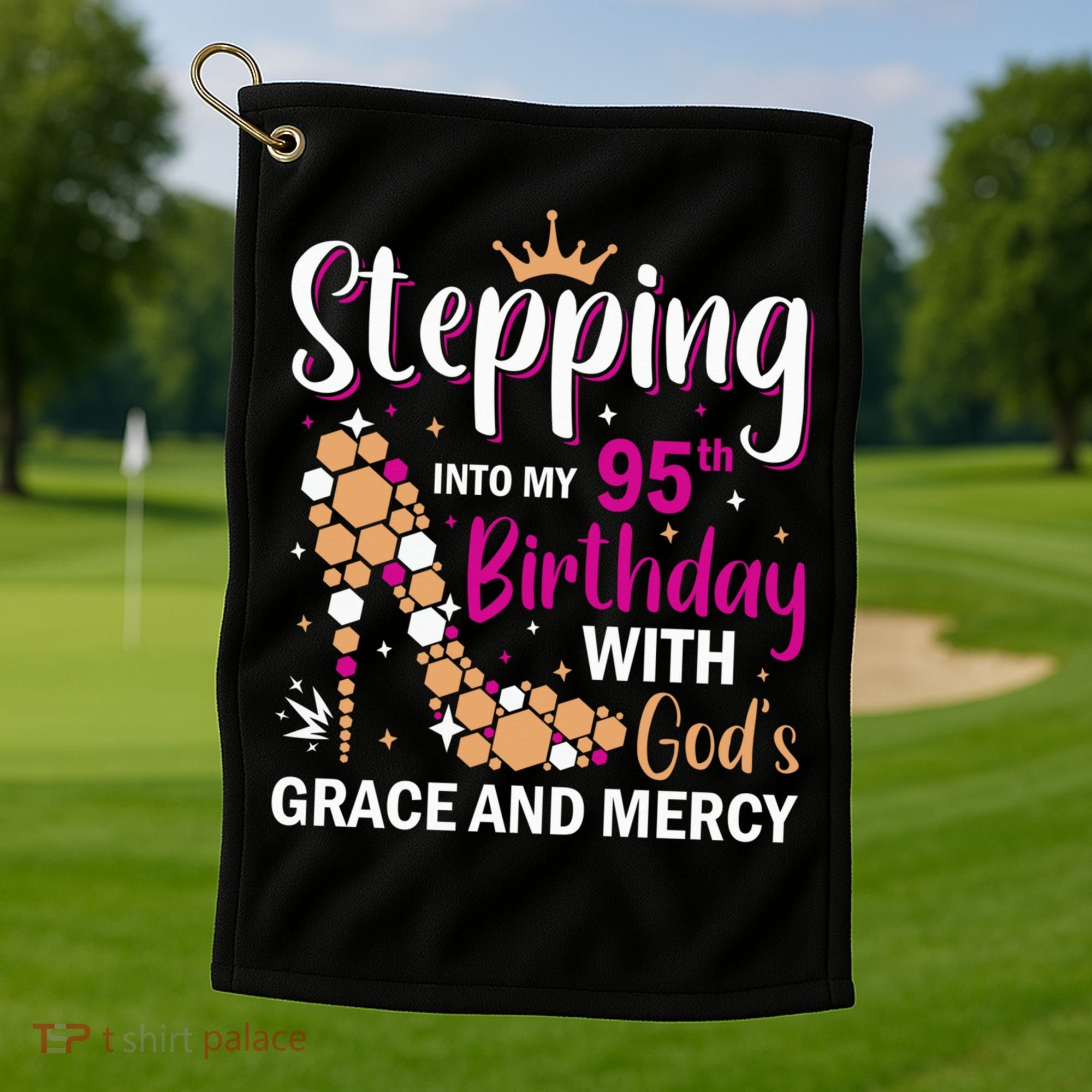 Stepping Into My 95th Birthday With Gods Grace And Mercy Golf Towel