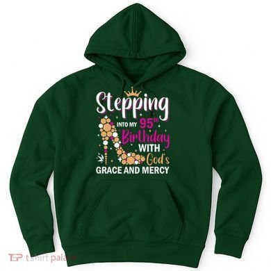 Stepping Into My 95th Birthday With Gods Grace And Mercy Hoodie