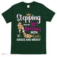 Stepping Into My 95th Birthday With Gods Grace And Mercy T-Shirt thumb 0
