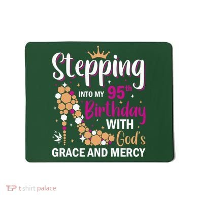 Stepping Into My 95th Birthday With Gods Grace And Mercy Mousepad