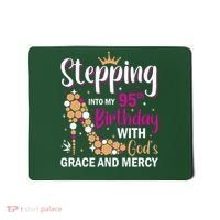 Stepping Into My 95th Birthday With Gods Grace And Mercy Mousepad thumb 0