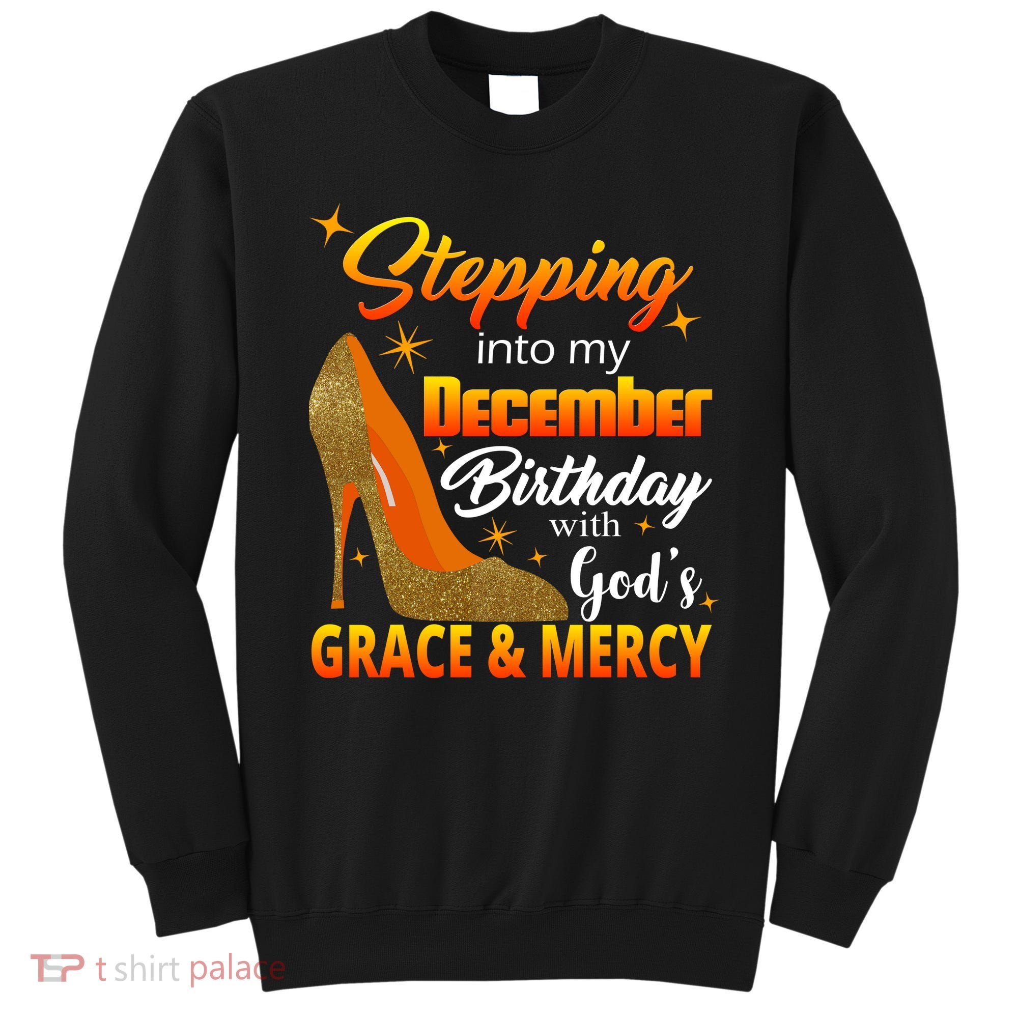 Stepping Into My December Birthday With God's Grace And Mercy Sweatshirt