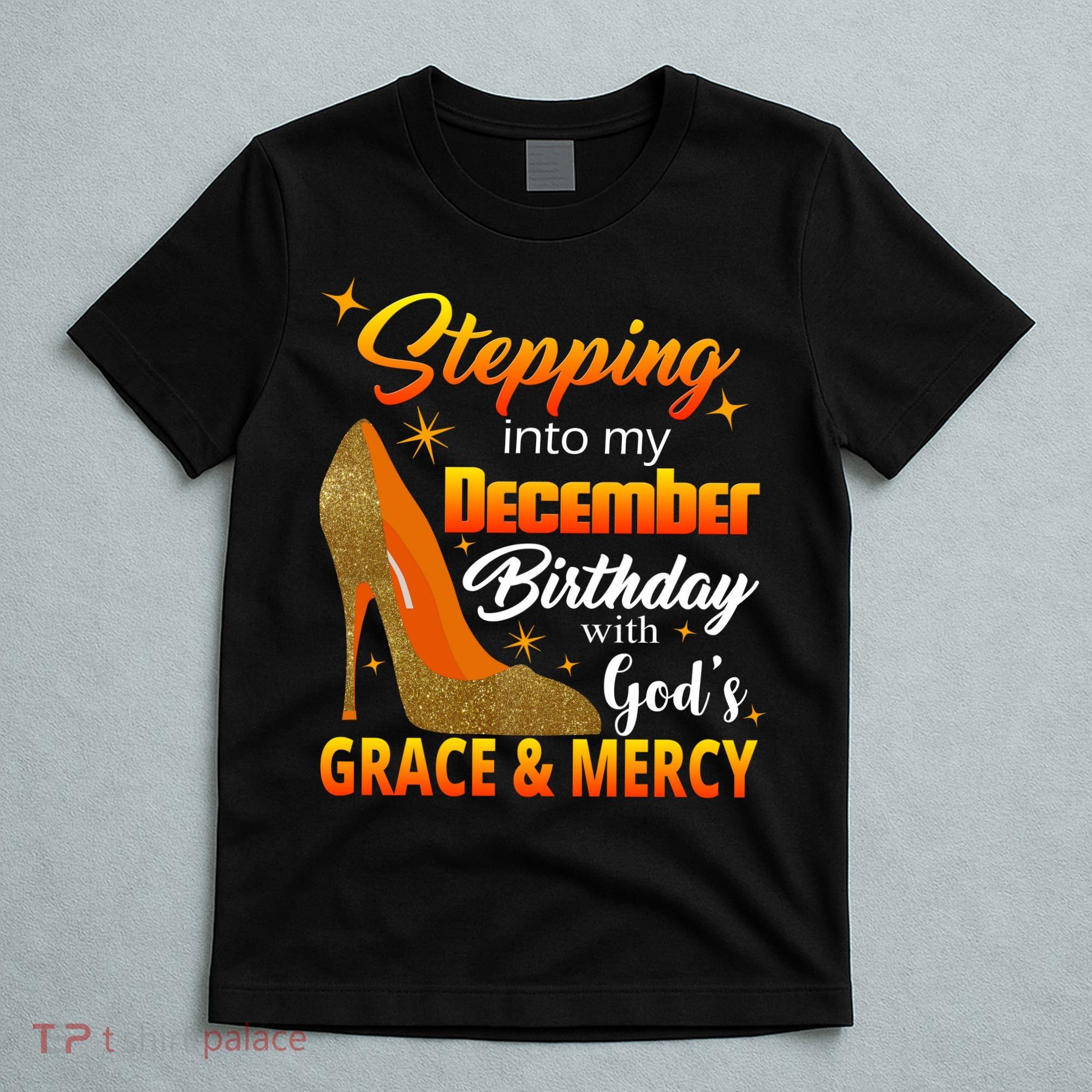 Stepping Into My December Birthday With God's Grace And Mercy T-Shirt