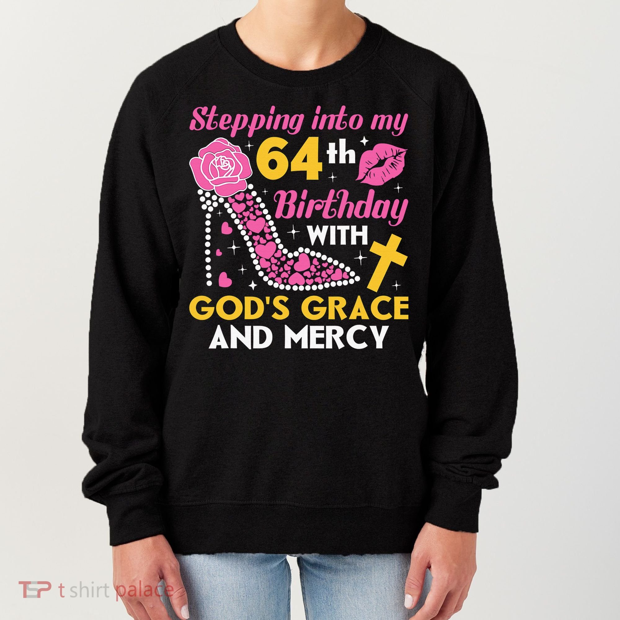 Stepping into my 64th birthday with gods grace and mercy  Women's Sweatshirt