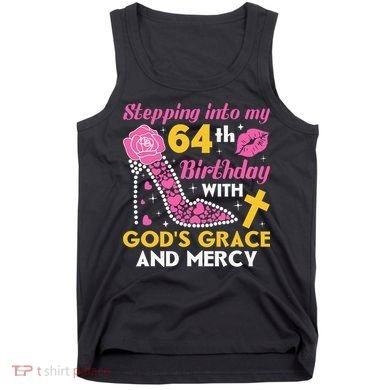 Stepping into my 64th birthday with gods grace and mercy  Tank Top