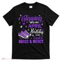 Stepping Into My April Birthday With God's Grace & Mercy T-Shirt thumb 0
