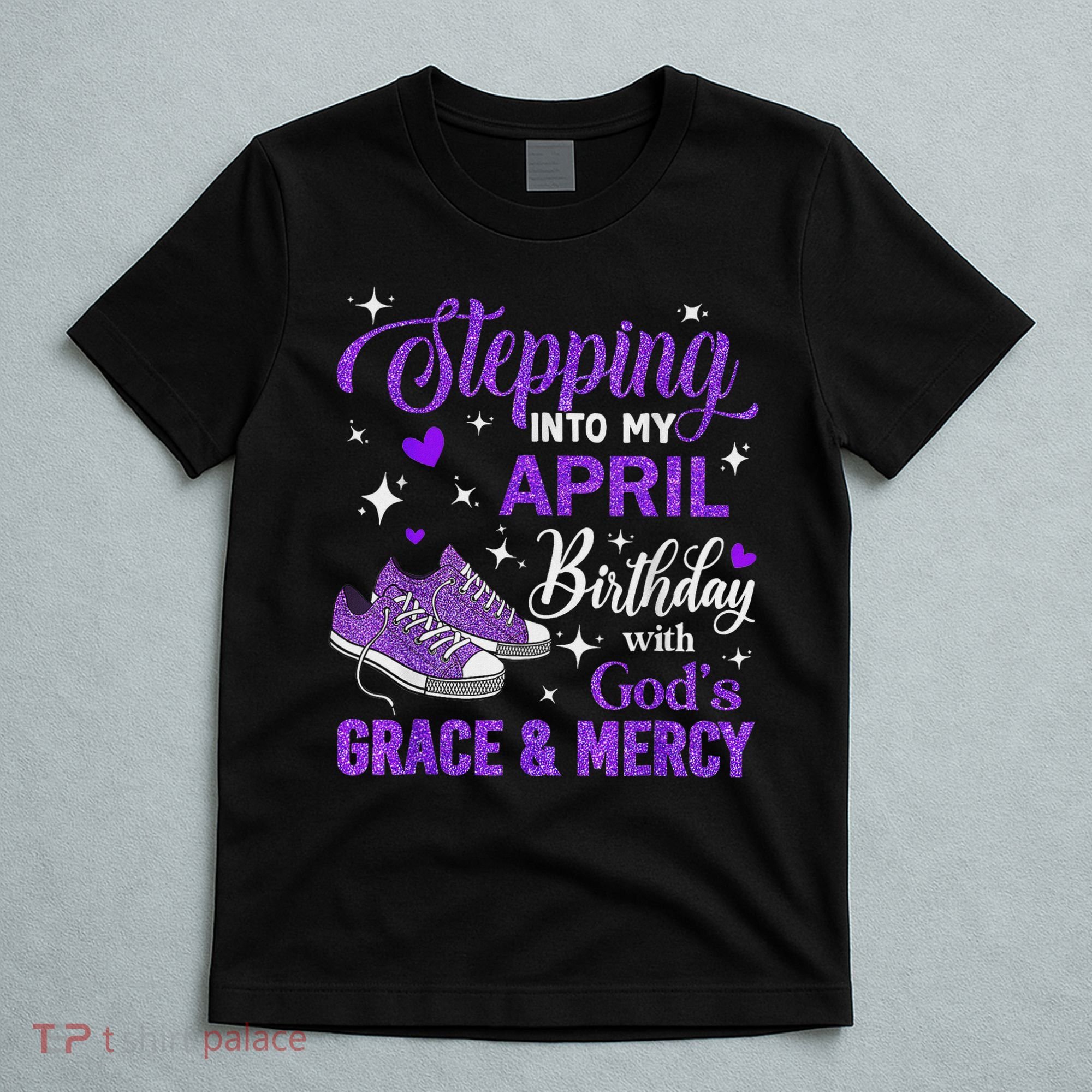Stepping Into My April Birthday With God's Grace & Mercy T-Shirt