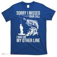 Sorry I Missed Your Call I Was On My Other Line Funny Fishing T-Shirt thumb 0