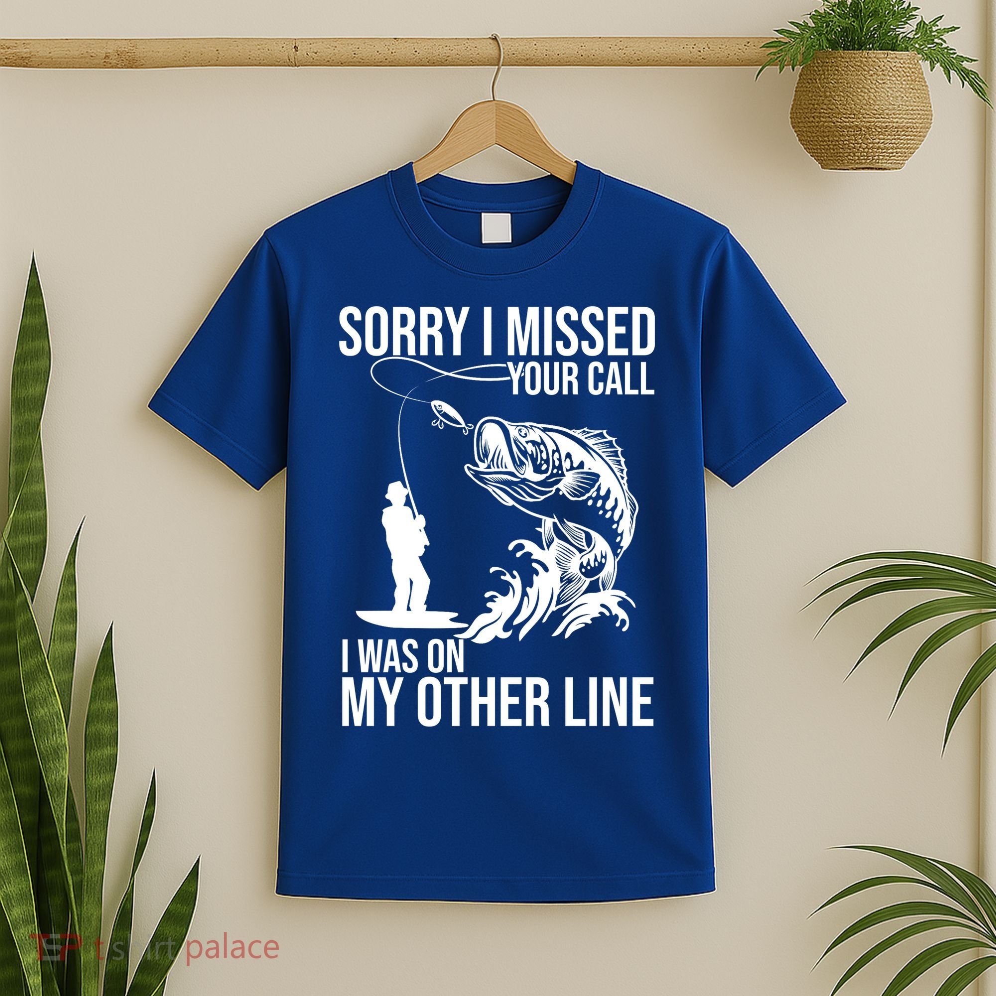 Sorry I Missed Your Call I Was On My Other Line Funny Fishing T-Shirt