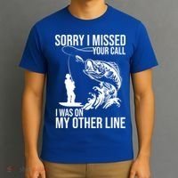 Sorry I Missed Your Call I Was On My Other Line Funny Fishing T-Shirt thumb 3