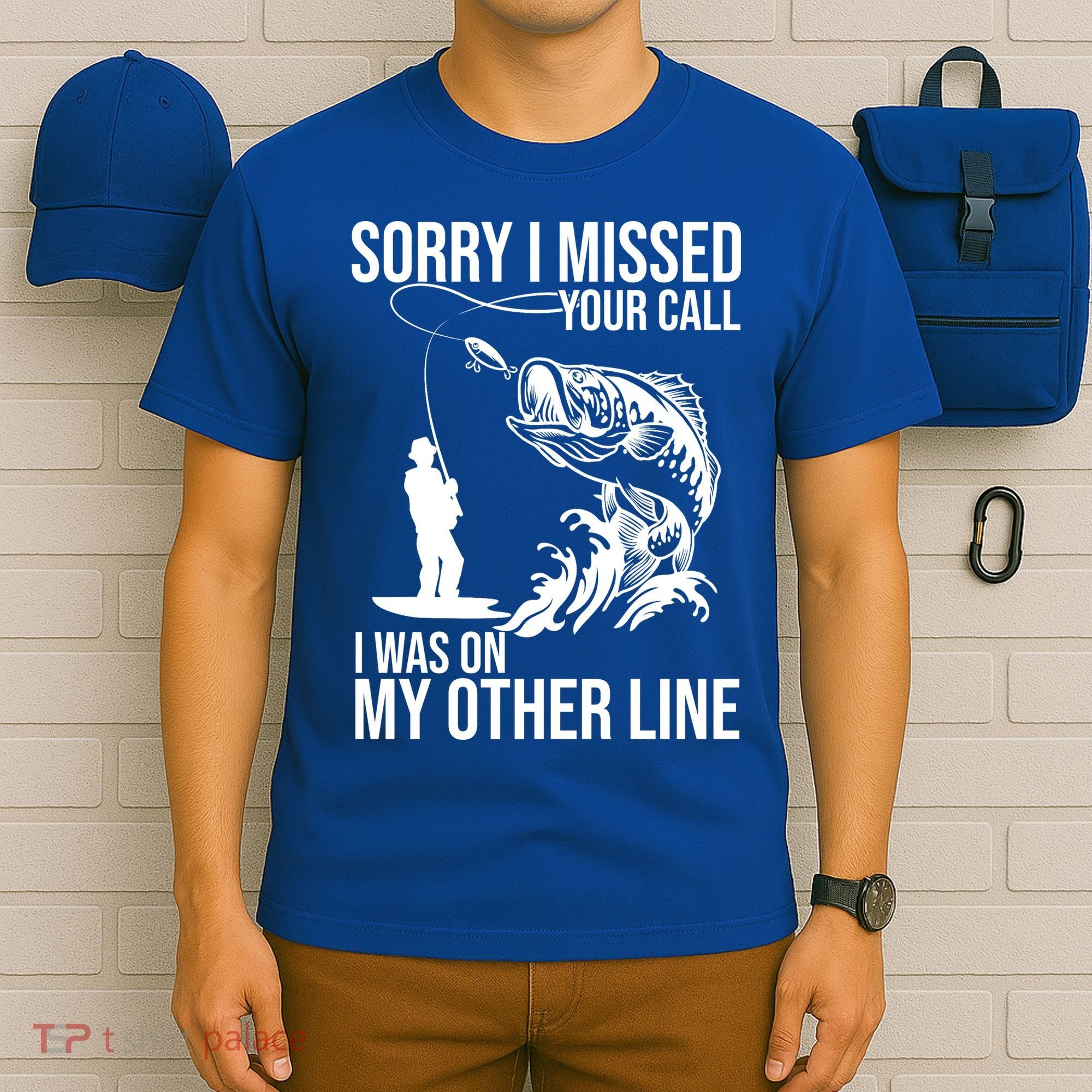 Sorry I Missed Your Call I Was On My Other Line Funny Fishing T-Shirt