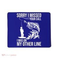 Sorry I Missed Your Call I Was On My Other Line Funny Fishing Mousepad thumb 0