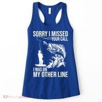 Sorry I Missed Your Call I Was On My Other Line Funny Fishing Women's Tank Top thumb 0