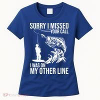 Sorry I Missed Your Call I Was On My Other Line Funny Fishing Women's T-Shirt thumb 0