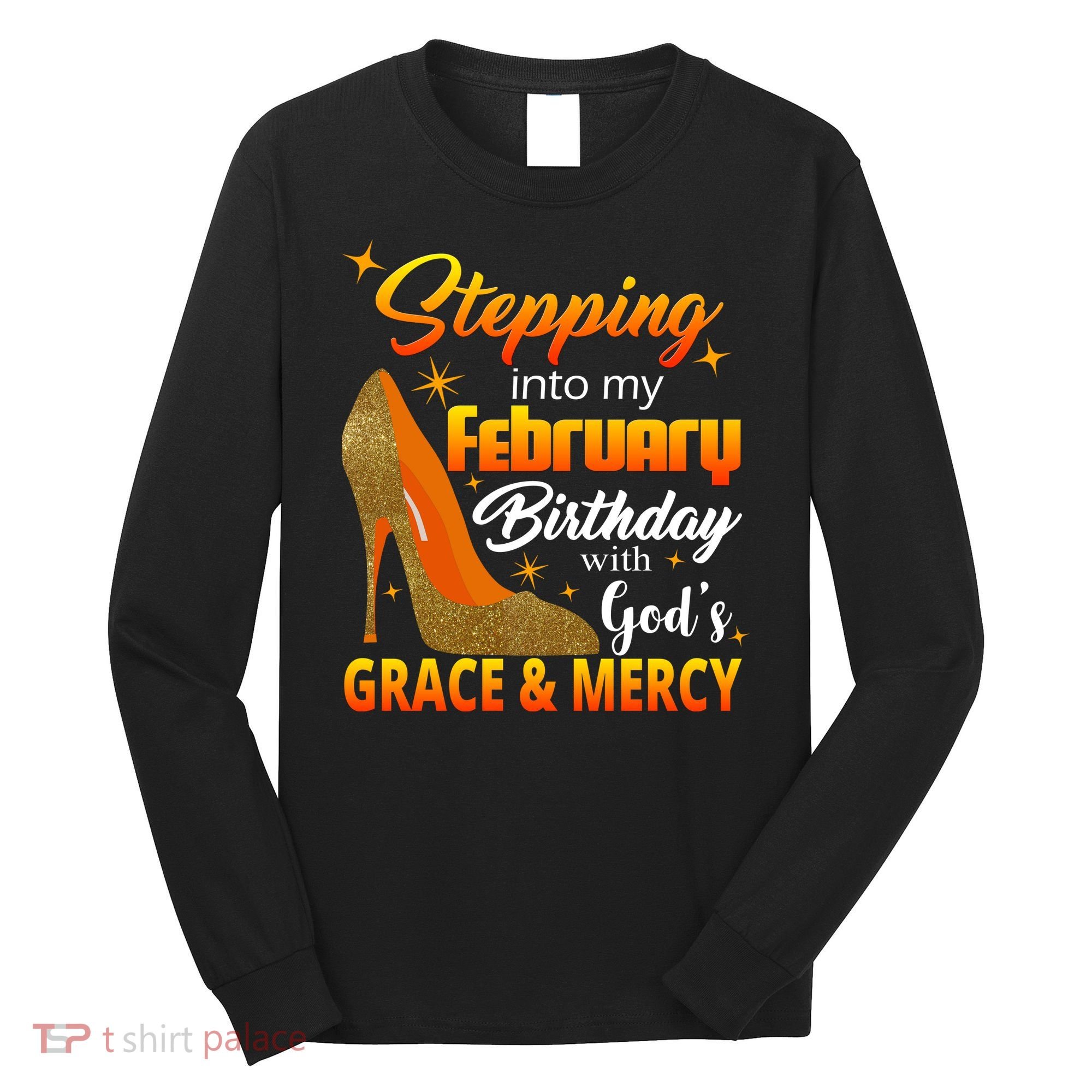 Stepping Into My February Birthday With God's Grace And Mercy Long Sleeve Shirt