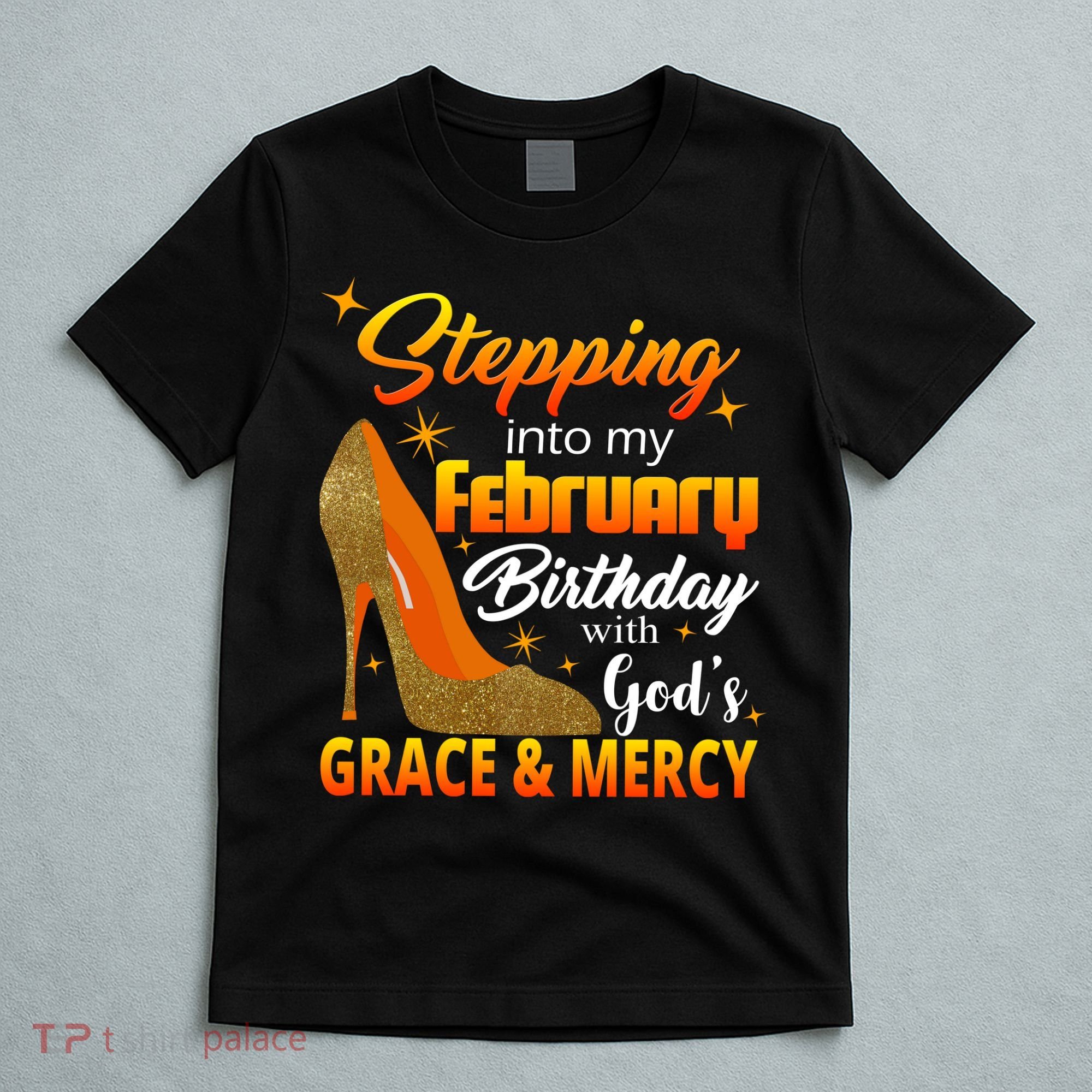 Stepping Into My February Birthday With God's Grace And Mercy T-Shirt