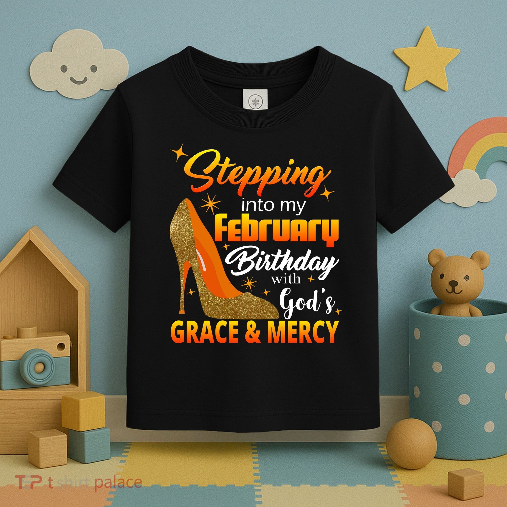 Stepping Into My February Birthday With God's Grace And Mercy Toddler T-Shirt