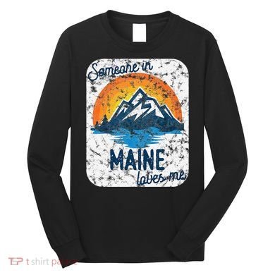 Someone In Maine Loves Me Long Sleeve Shirt