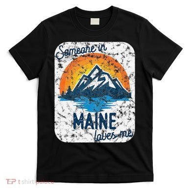Someone In Maine Loves Me T-Shirt