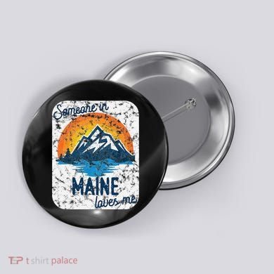 Someone In Maine Loves Me Button
