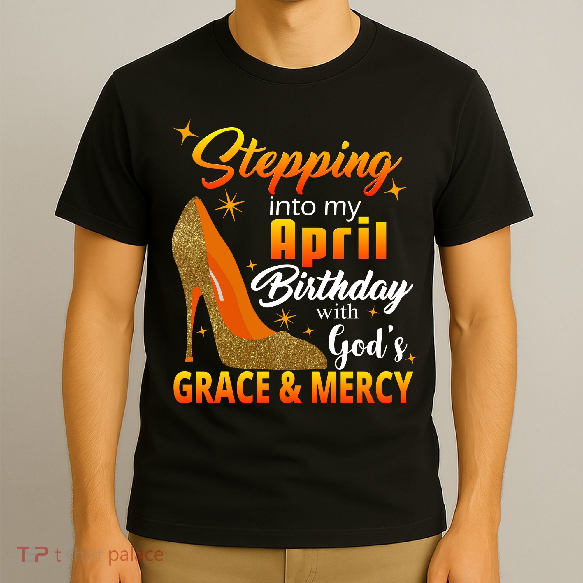 Stepping Into My April Birthday With God's Grace And Mercy T-Shirt