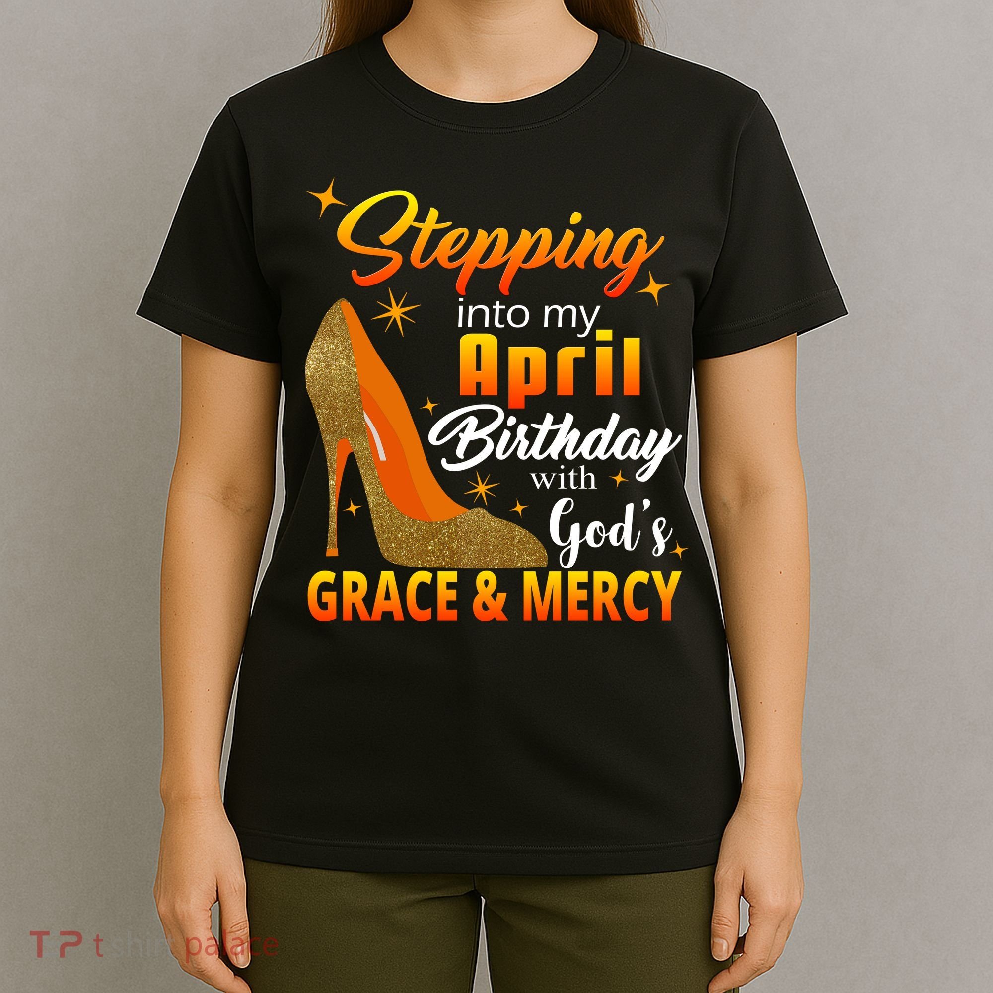 Stepping Into My April Birthday With God's Grace And Mercy T-Shirt