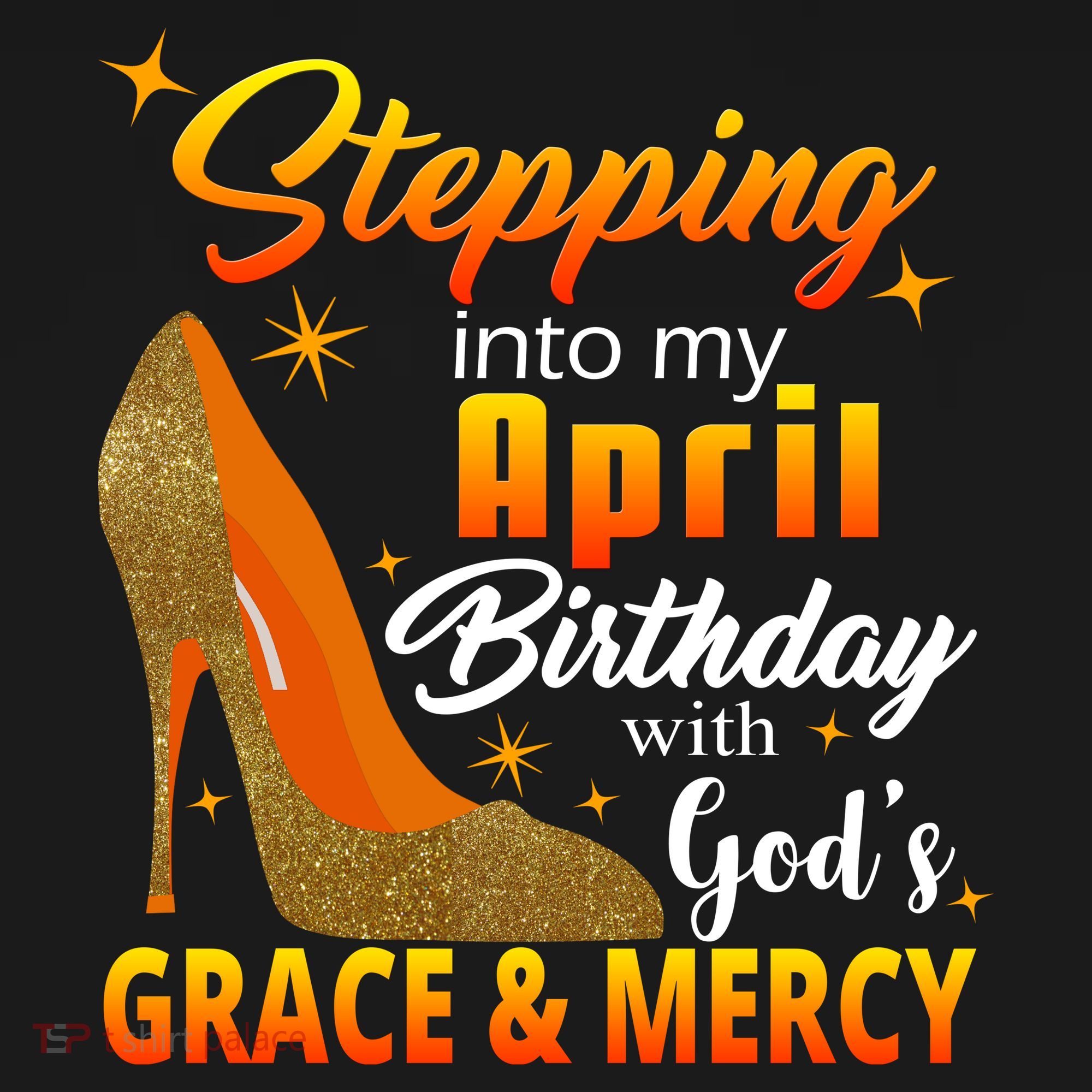 Stepping Into My April Birthday With God's Grace And Mercy T-Shirt