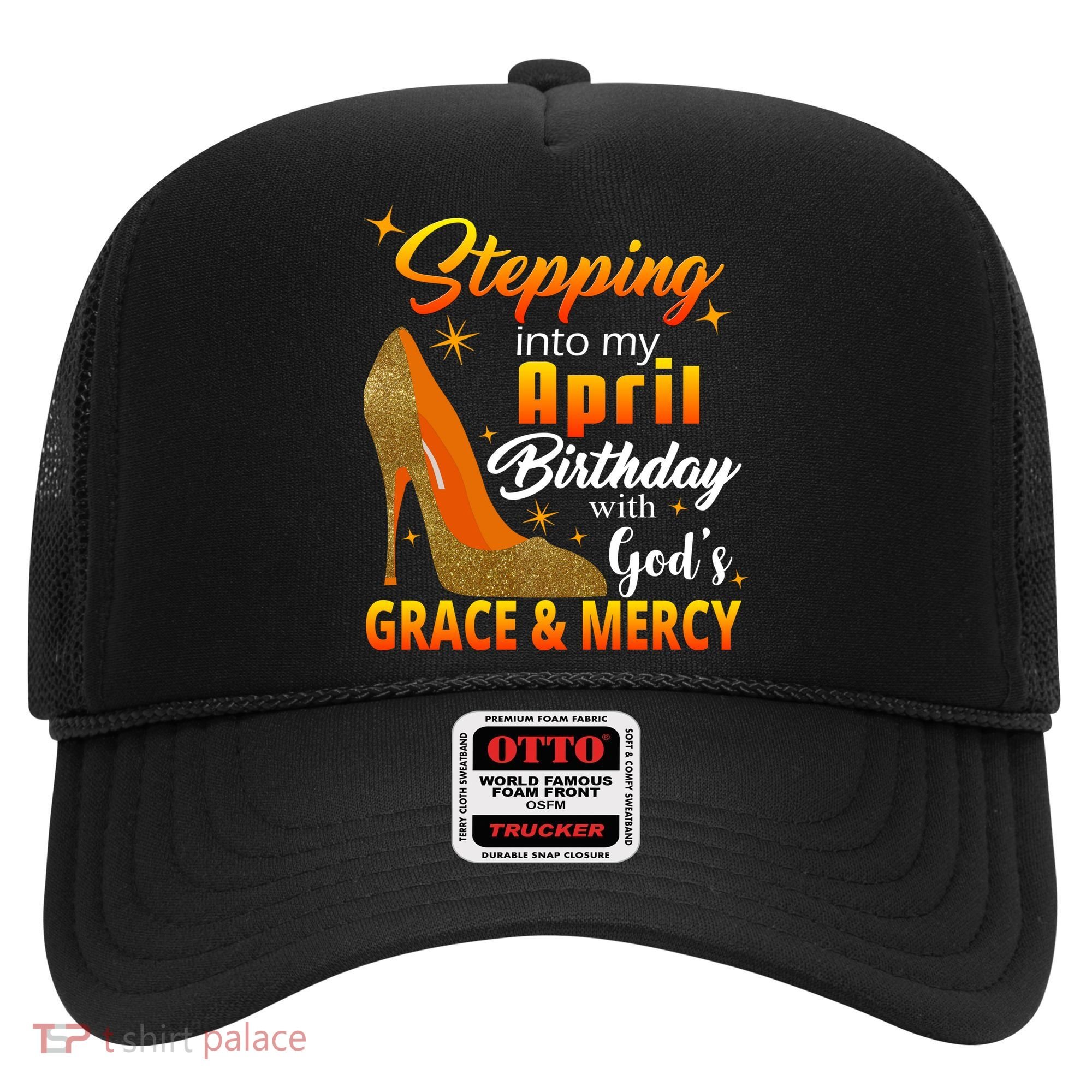 Stepping Into My April Birthday With God's Grace And Mercy Hat