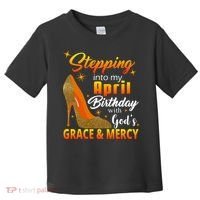 Stepping Into My April Birthday With God's Grace And Mercy Toddler T-Shirt thumb 0